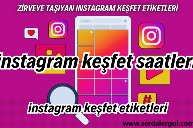 Keşfete Düşme Saatleri 2024 ve Zirveye Taşıyan Instagram Keşfet Etiketleri