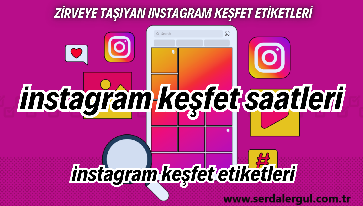 Keşfete Düşme Saatleri 2024 ve Zirveye Taşıyan Instagram Keşfet Etiketleri