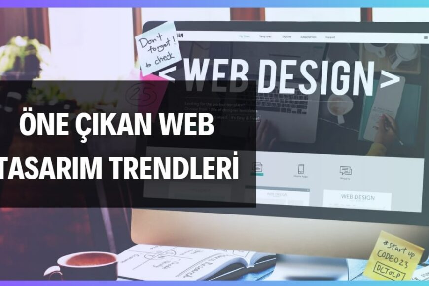 Öne Çıkan Web Tasarım Trendleri