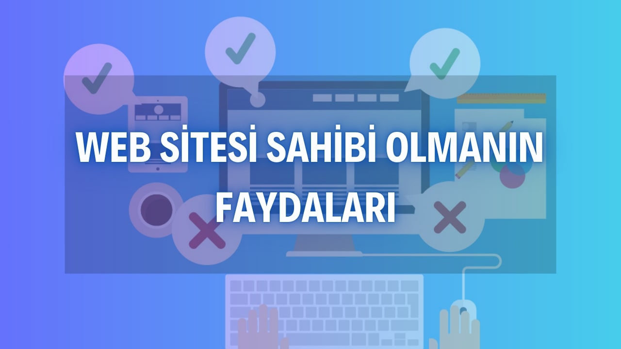 Web Sitesi Sahibi Olmanın Faydaları